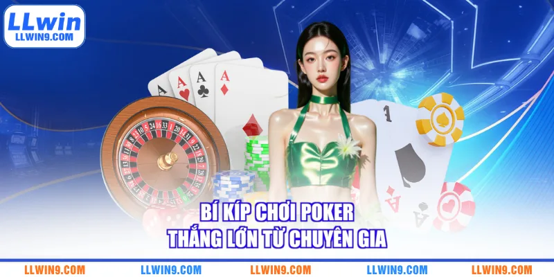Bí kíp chơi poker thắng lớn từ chuyên gia