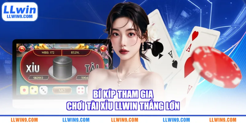 Bí kíp tham gia chơi tài xỉu LLWIN thắng lớn