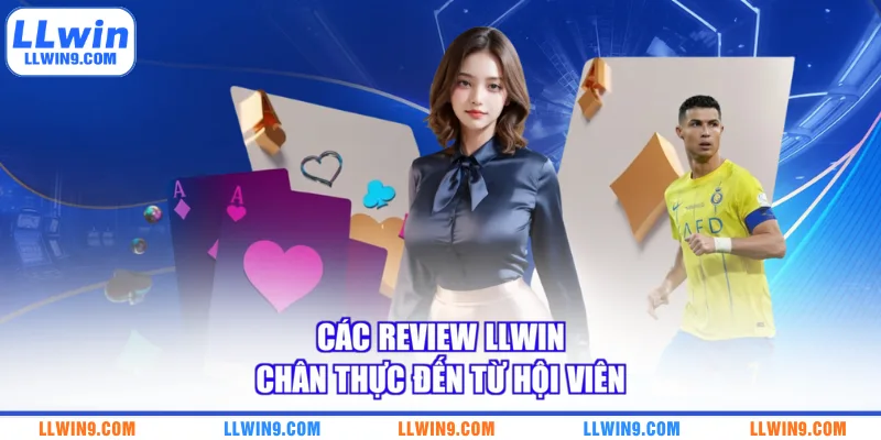 Các review LLWIN chân thực đến từ hội viên