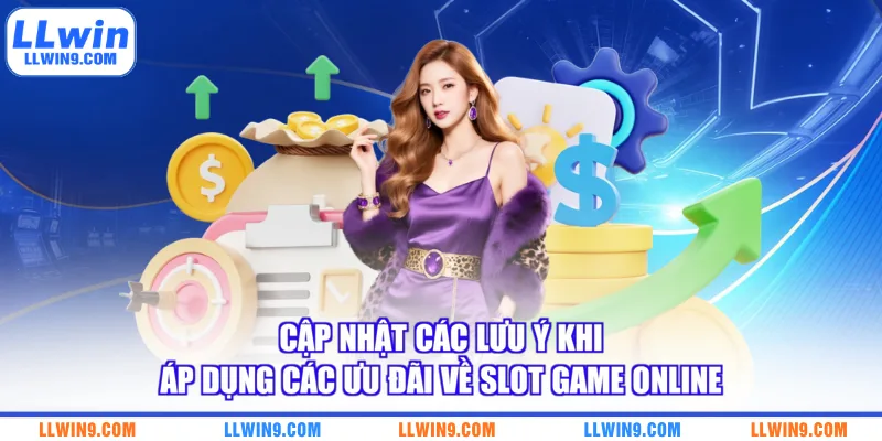 Cập nhật các lưu ý khi áp dụng các ưu đãi về slot game online