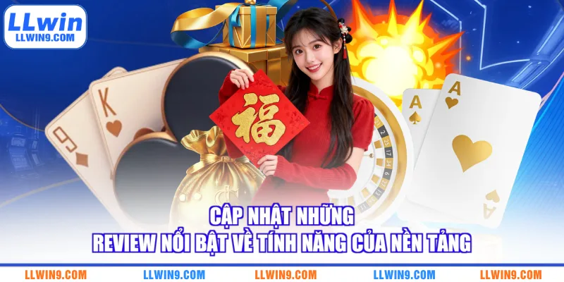 Cập nhật những review nổi bật về tính năng của nền tảng