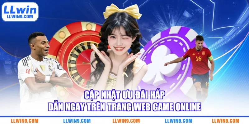 Cập nhật ưu đãi hấp dẫn ngay trên trang web game online