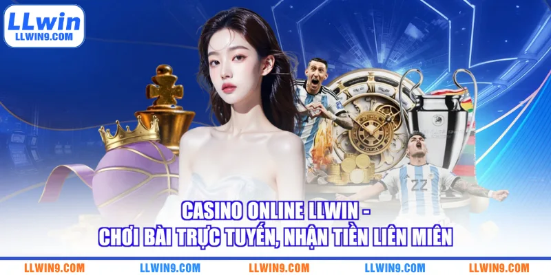 Casino Online LLWIN - Chơi Bài Trực Tuyến, Nhận Tiền Liên Miên