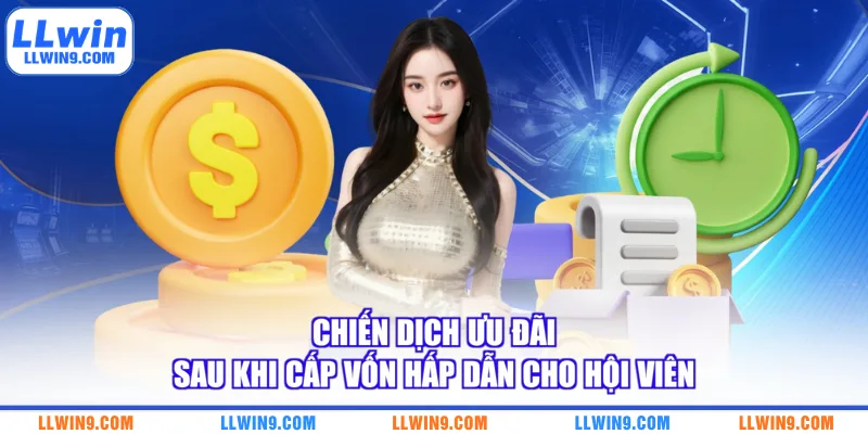 Chiến dịch ưu đãi sau khi cấp vốn hấp dẫn cho hội viên