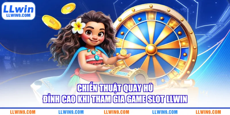 Chiến thuật quay hũ đỉnh cao khi tham gia game slot LLWIN