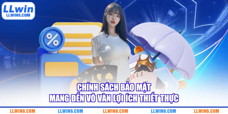 Chính sách bảo mật mang đến vô vàn lợi ích thiết thực