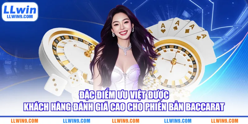 Đặc điểm ưu việt được khách hàng đánh giá cao cho phiên bản baccarat