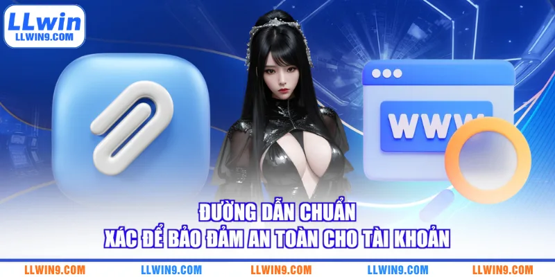 Đường dẫn chuẩn xác để bảo đảm an toàn cho tài khoản