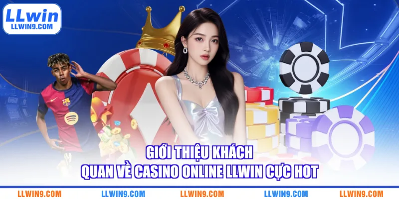 Giới thiệu khách quan về casino online LLWIN cực hot