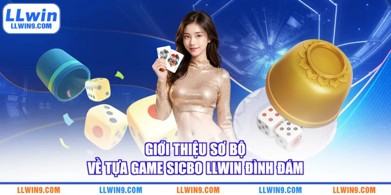 Giới thiệu sơ bộ về tựa game sicbo LLWIN đình đám