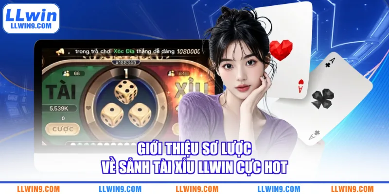 Giới thiệu sơ lược về sảnh tài xỉu LLWIN cực hot