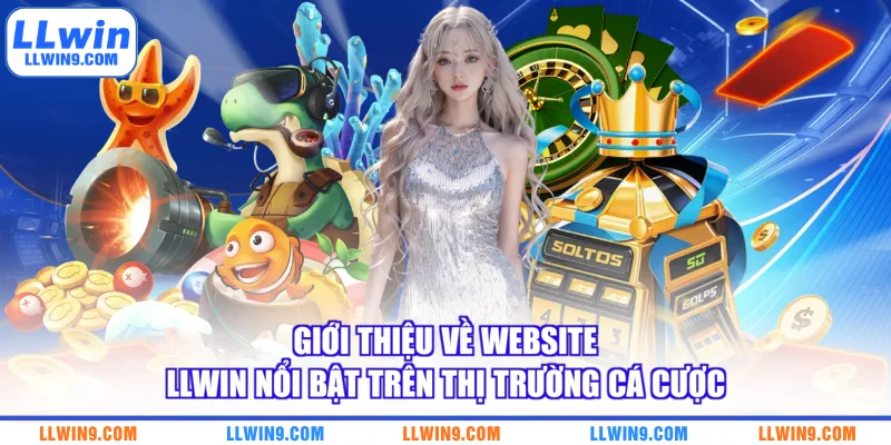 Giới thiệu về Website LLWIN nổi bật trên thị trường cá cược