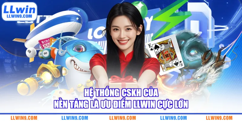 Hệ thống CSKH của nền tảng là ưu điểm LLWIN cực lớn