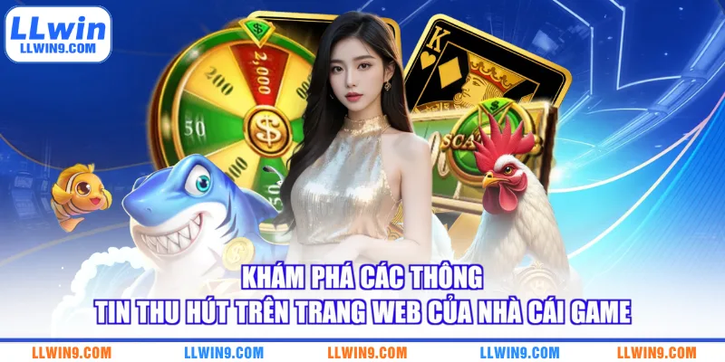 Khám phá các thông tin thu hút trên trang web của nhà cái game
