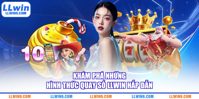 Khám phá những hình thức quay số LLWIN hấp dẫn
