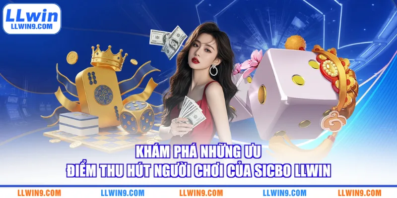 Khám phá những ưu điểm thu hút người chơi của sicbo LLWIN