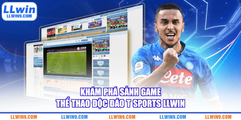 Khám phá sảnh game thể thao độc đáo T Sports LLWIN