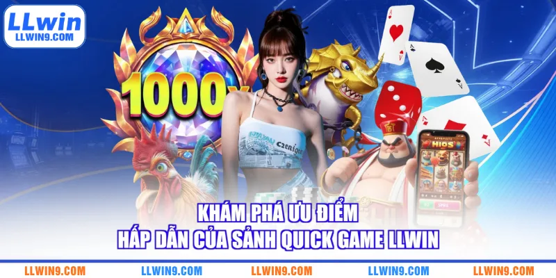 Khám phá ưu điểm hấp dẫn của sảnh Quick Game LLWIN