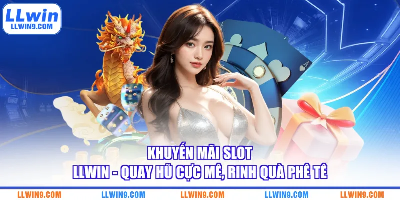 Khuyến Mãi Slot LLWIN - Quay Hũ Cực Mê Rinh Quà Phê Tê