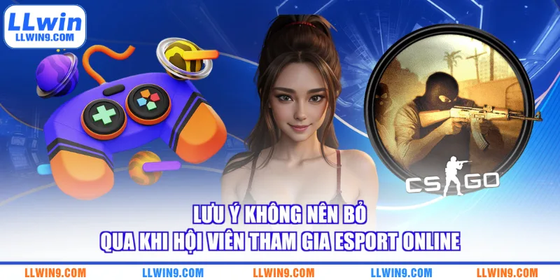 Lưu ý không nên bỏ qua khi hội viên tham gia Esport online