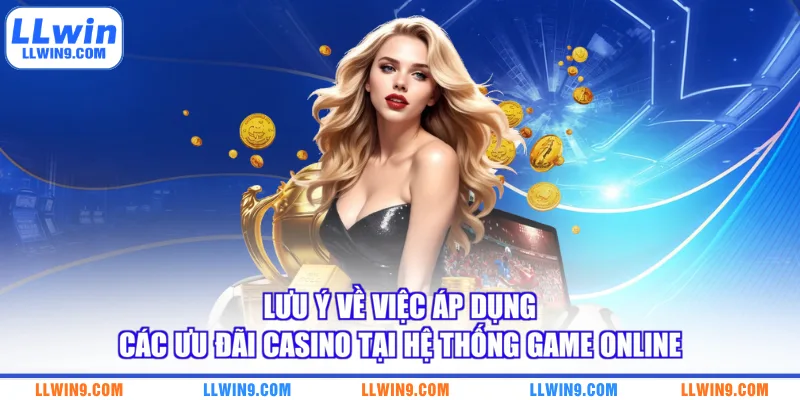 Lưu ý về việc áp dụng các ưu đãi Casino tại hệ thống game online