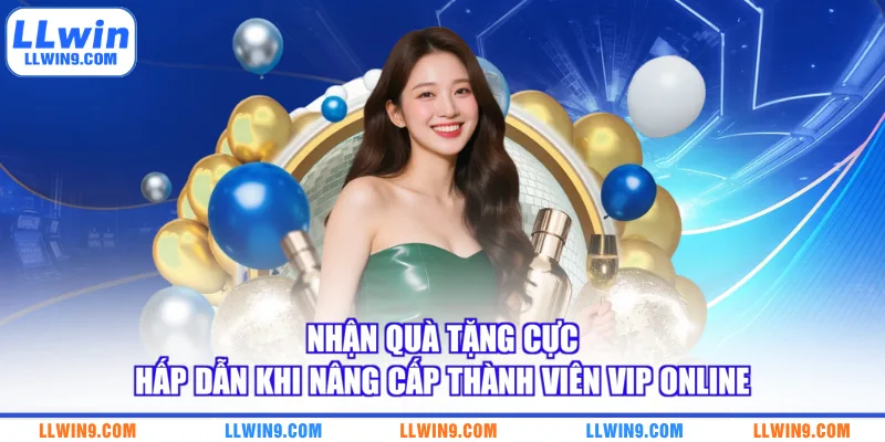 Nhận quà tặng cực hấp dẫn khi nâng cấp thành viên VIP online