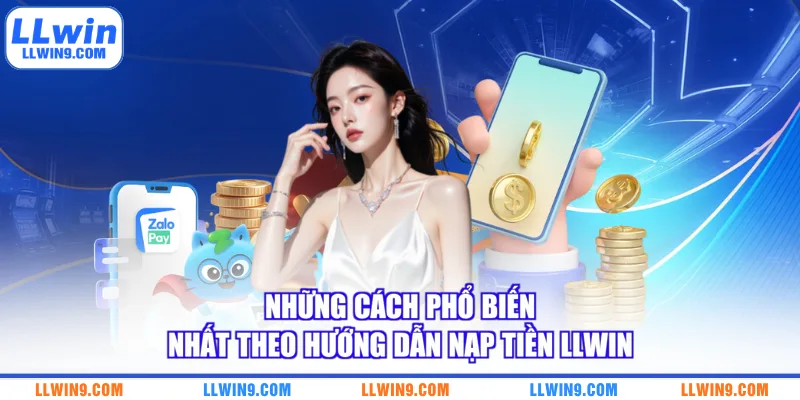 Những cách phổ biến nhất theo hướng dẫn nạp tiền LLWIN