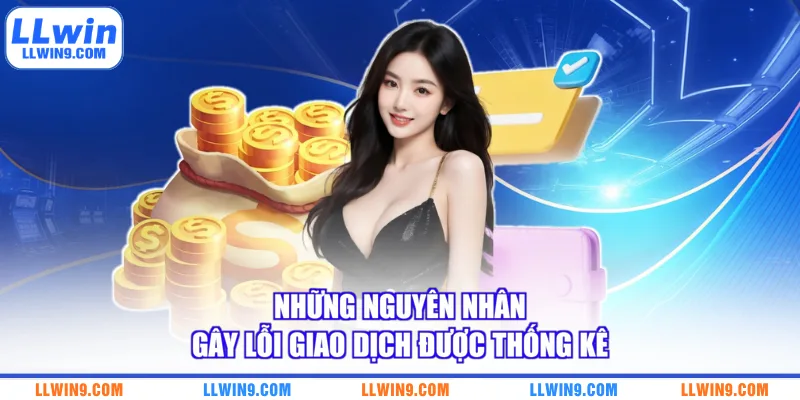 Những nguyên nhân gây lỗi giao dịch được thống kê