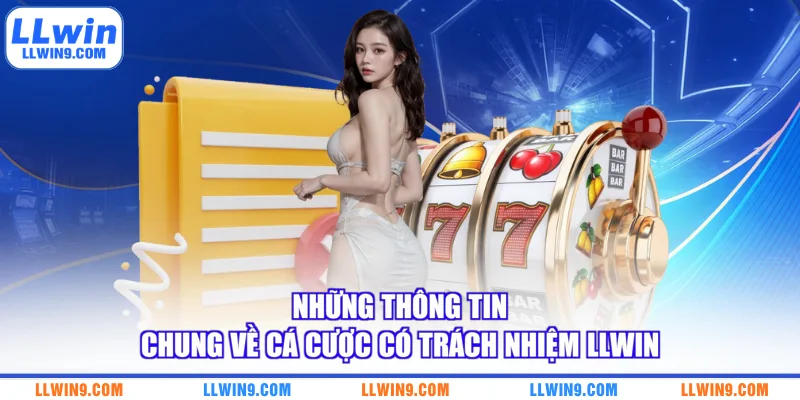 Những thông tin chung về cá cược có trách nhiệm LLWIN