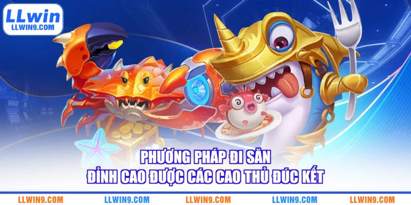 Phương pháp đi săn đỉnh cao được các cao thủ đúc kết