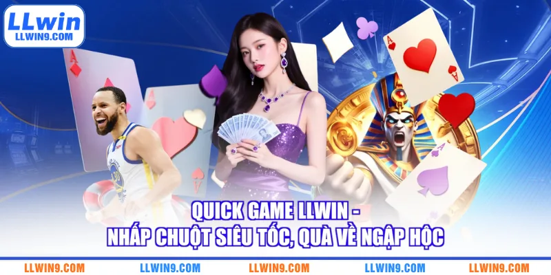 Quick Game LLWIN - Nhấp Chuột Siêu Tốc, Quà Về Ngập Hộc
