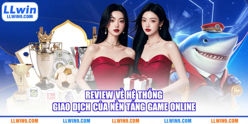 Review về hệ thống giao dịch của nền tảng game online