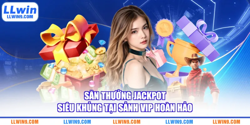 Săn thưởng jackpot siêu khủng tại sảnh VIP hoàn hảo