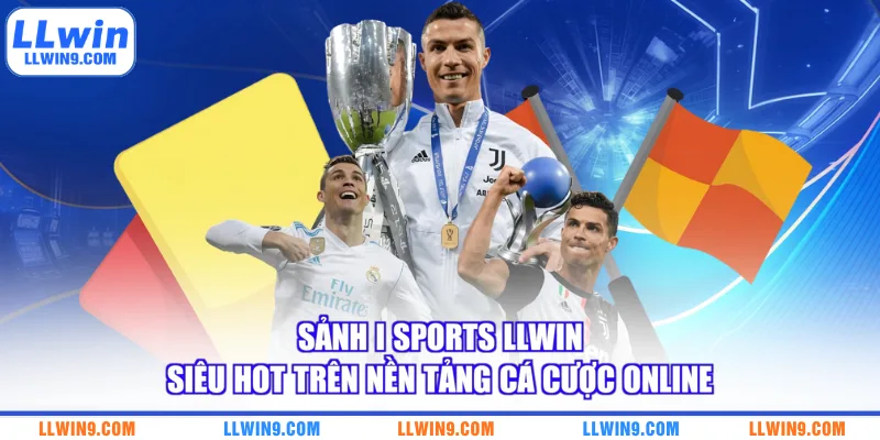 Sảnh I Sports LLWIN siêu hot trên nền tảng cá cược online