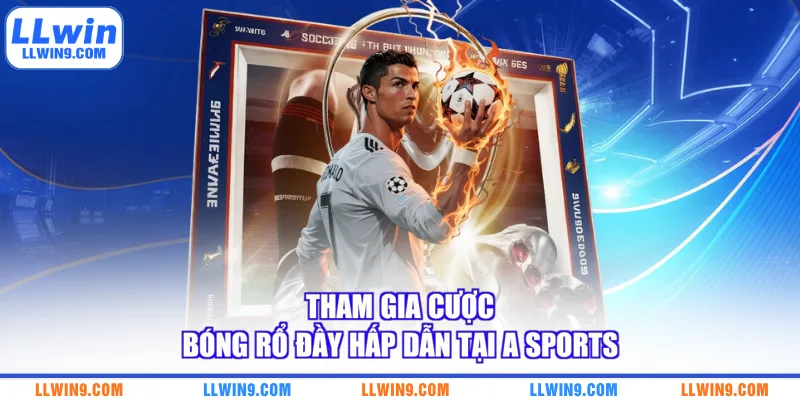 Tham gia cược bóng rổ đầy hấp dẫn tại A Sports
