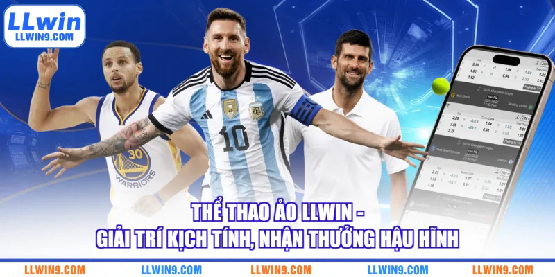 Thể Thao Ảo LLWIN - Giải Trí Kịch Tính, Nhận Thưởng Hậu Hĩnh