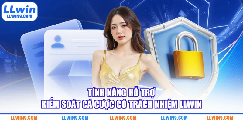 Tính năng hỗ trợ kiểm soát cá cược có trách nhiệm LLWIN