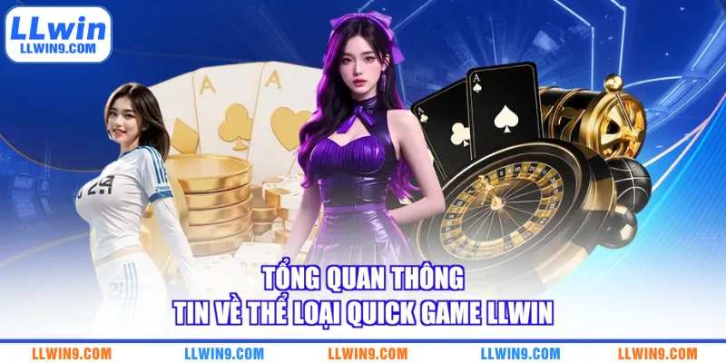 Tổng quan thông tin về thể loại Quick Game LLWIN