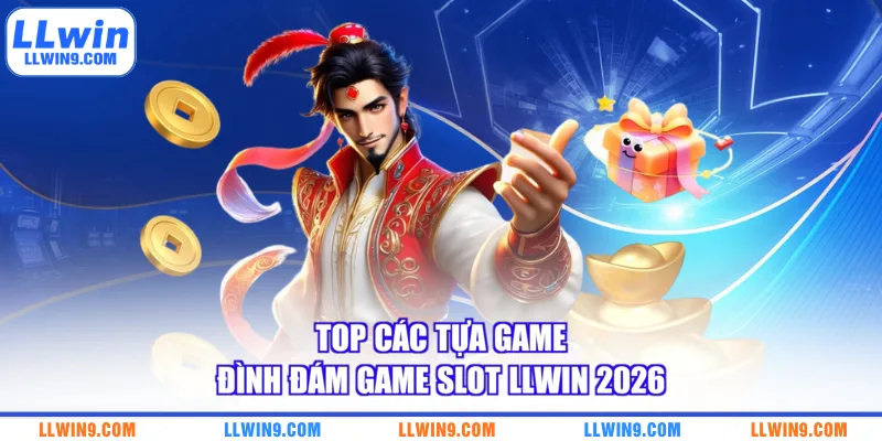 Top các tựa game đình đám game slot LLWIN 2026