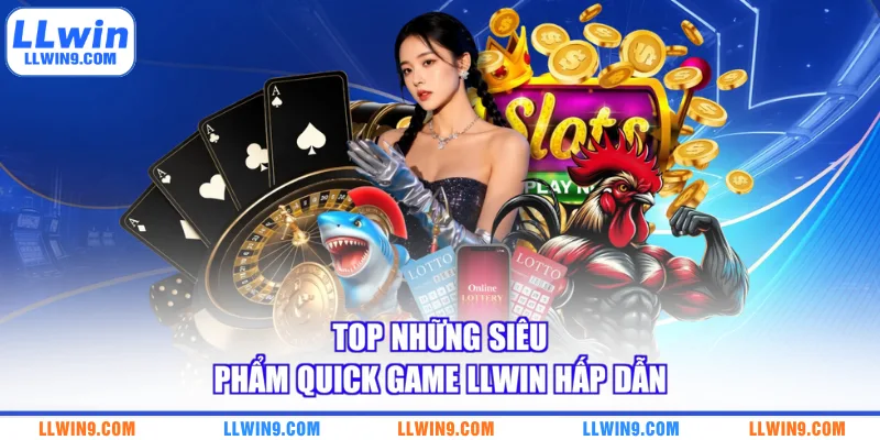 Top những siêu phẩm Quick Game LLWIN hấp dẫn