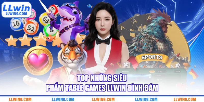 Top những siêu phẩm Table Games LLWIN đình đám