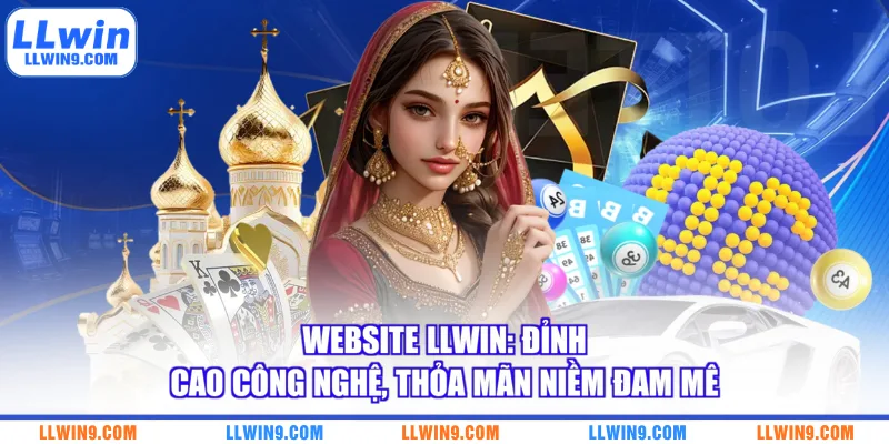 Website LLWIN Đỉnh Cao Công Nghệ Thỏa Mãn Niềm Đam Mê